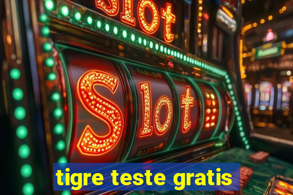 tigre teste gratis